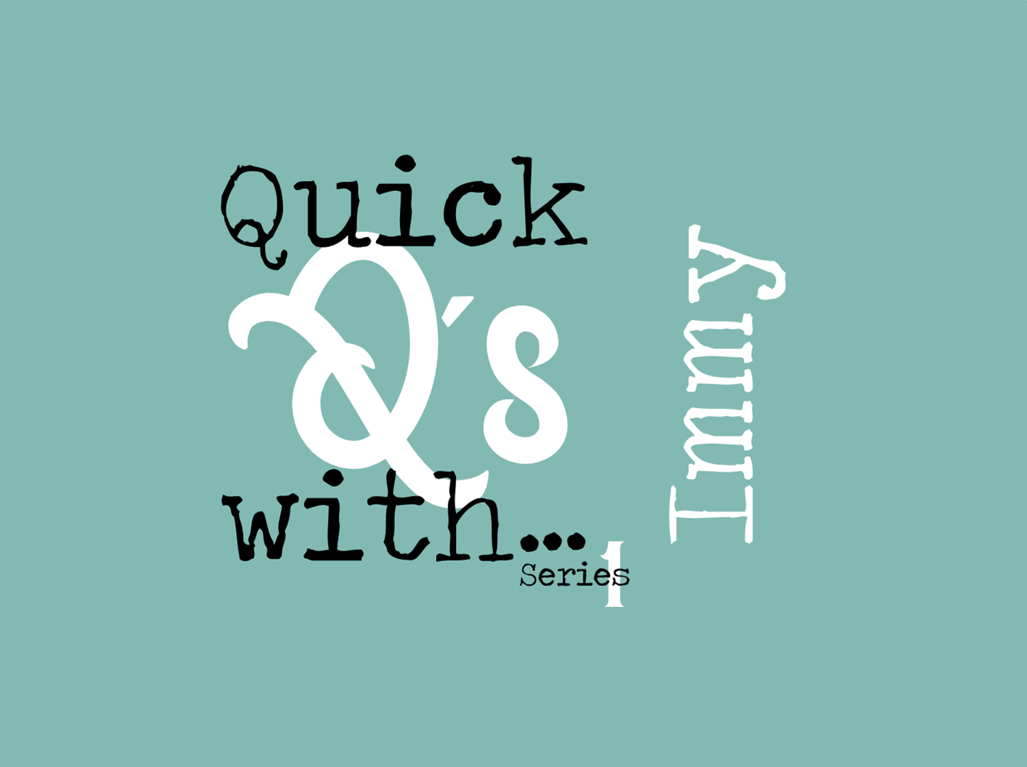 Quick Q's with... Immy!
