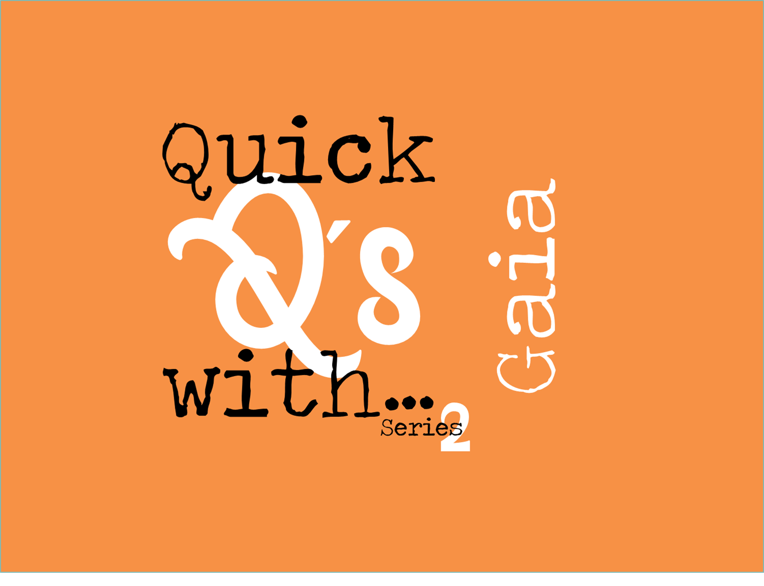 Quick Q’s with… Gaia!