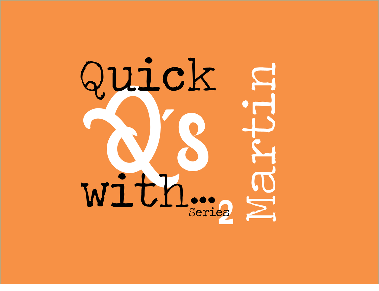 Quick Q’s with…Martin!