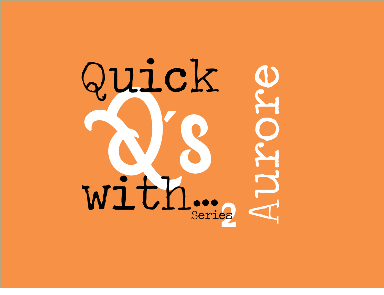 Quick Q’s with… Aurore!