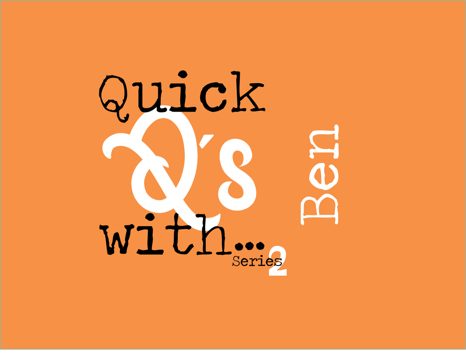 Quick Q's with... Ben!